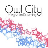 Owl City - Maybe I'm Dreaming