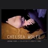 Chelsea Wolfe - A Collection of Acoustic Songs: Unknown Rooms