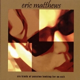 Eric Matthews - Six Kinds of Passion Looking for an Exit