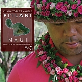 Kuana Torres Kahele - Music for the Hawaiian Islands Volume 3 Pi'ilani Maui