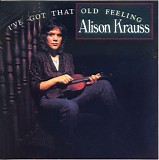 Alison Krauss - I've Got That Old Feeling