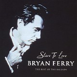 Bryan Ferry - Roxy Music - Slave to Love: The Very Best Of The Ballads