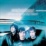 Eskobar - There's Only Now