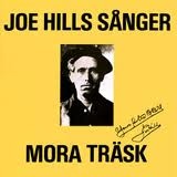 Mora TrÃ¤sk - Joe Hills SÃ¥nger