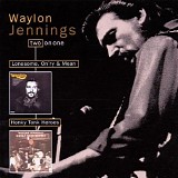 Waylon Jennings - Lonesome, On'ry & Mean / Honky Tonk Heroes