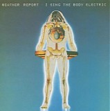 Weather Report - I Sing The Body Electric