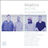 Active Ingredients, Chad Taylor, Jemeel Moondoc, Tom Abbs, Steve Swell, Rob Mazu - Titration