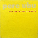 Pere Ubu - The Hearpen Singles