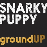 Snarky Puppy - Ground Up