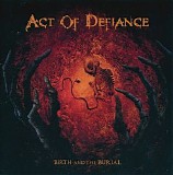 Act Of Defiance - Birth And The Burial