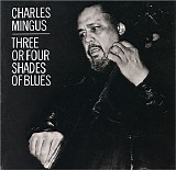 Charles Mingus - Three or Four Shades of Blues