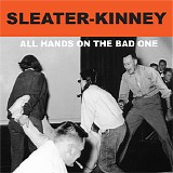 Sleater-Kinney - All Hands On The Bad One