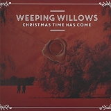 Weeping Willows - Christmas Time Has Come
