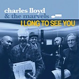 Charles Lloyd & The Marvels - I Long To See You
