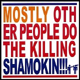 Mostly Other People Do The Killing - Shamokin!!!