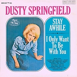 Dusty Springfield - Stay Awhile - I Only Want To Be With You