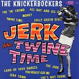Knickerbockers, The - Jerk And Twine Time