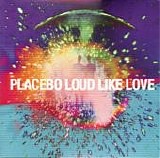 Placebo - Loud Like Love