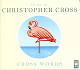 Christopher Cross - Cross Words: The Best Of Christopher Cross