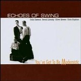 Echoes Of Swing - You've Got To Be Modernistic