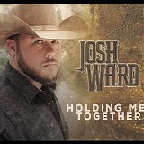 Josh Ward - Holding Me Together