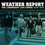 Weather Report - The Legendary Live Tapes: 1978-1981