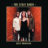 The Stray Birds - Best Medicine