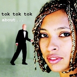 Tok Tok Tok - About...