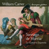William Carter - La Guitarra EspaÃ±ola - The Music of Santiago de Murcia