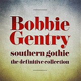 Bobbie Gentry - Southern Gothic The Definitive Collection