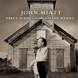 John Hiatt - Dirty Jeans and Mudslide Hymns