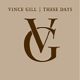 Vince Gill - These Days