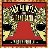 Ian Hunter & The Rant Band - When I'm President