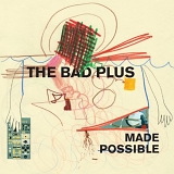 The Bad Plus - Made Possible