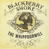 Blackberry Smoke - The Whippoorwill [Deluxe Edition]