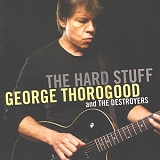 George Thorogood and The Destroyers - The Hard Stuff