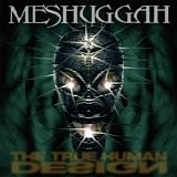 Meshuggah - The True Human Design