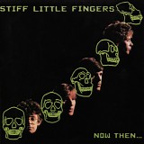 Stiff Little Fingers - Now Then...