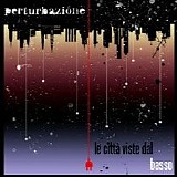 Perturbazione - Le CittÃ  Viste Dal Basso