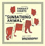Parquet Courts - Sunbathing Animal