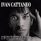 Cattaneo Ivan - A Qualcuno Piace Ivan! - 75-77-79 I Suoi Primi 3 Album