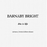 Barnaby Bright - This Is Life (advance, limited edition release)