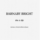 Barnaby Bright - This Is Life (advance, limited edition release)