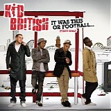Kid British - It Was This or Football - First Half