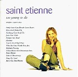 Saint Etienne - Too Young to Die: The Singles 1990-1995