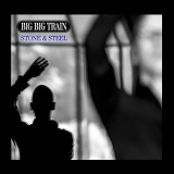 Big Big Train - Stone And Steel
