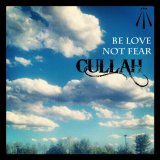 Cullah - Be Fear Not Love