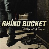 Rhino Bucket - The Hardest Town