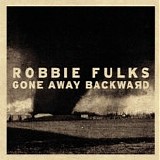 Robbie Fulks - Gone Away Backward
