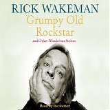 Rick Wakeman - Grumpy Old Rockstar and Other Wonderous Stories